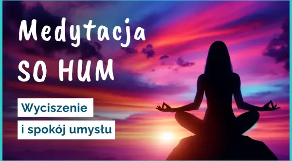 Sylwetka osoby medytującej w pozycji lotosu na tle zachodzącego słońca. Tekst: "Medytacja SO HUM. Wyciszenie i spokój umysłu.