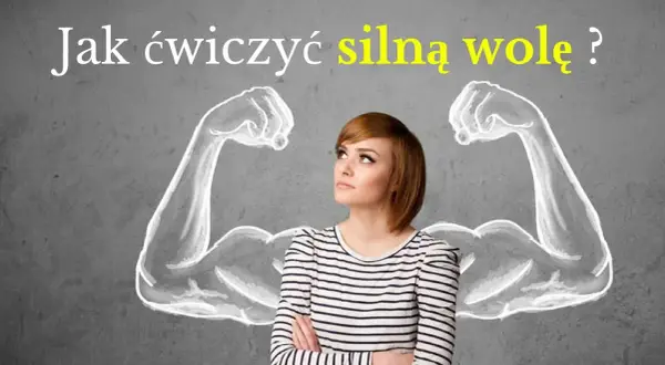 Jak ćwiczyć silną wolę i osiągnąć swoje cele bez frustracji