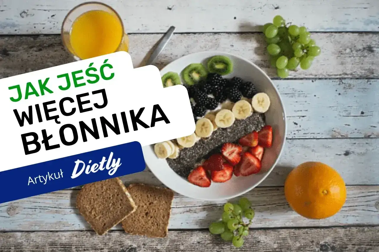 Produkty bogate w błonnik - co jeść i jak zwiększać go bez wzdęć